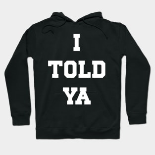 I Told Ya v6 Hoodie